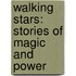 Walking Stars: Stories Of Magic And Power
