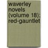 Waverley Novels (Volume 18); Red-Gauntlet