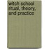 Witch School Ritual, Theory, And Practice