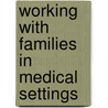 Working With Families in Medical Settings door Alison M. Heru