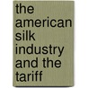 the American Silk Industry and the Tariff by Frank Richardson Mason