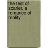 the Test of Scarlet, a Romance of Reality door Coningsby Dawson