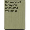 the Works of Tennyson, Annotated Volume 8 door Hallam Tennyson Tennyson