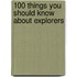 100 Things You Should Know about Explorers