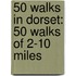 50 Walks in Dorset: 50 Walks of 2-10 Miles