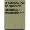 A Companion To Spanish American Modernismo by Anibal Gonzalez
