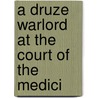 A Druze Warlord at the Court of the Medici door T.J. Gorton