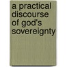 A Practical Discourse Of God's Sovereignty door Elisha Coles
