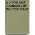 A Primer and Vocabulary of the Moro Dialet
