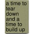 A Time to Tear Down and a Time to Build Up