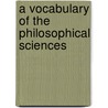A Vocabulary Of The Philosophical Sciences door Charles P. Krauth