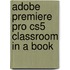 Adobe Premiere Pro Cs5 Classroom In A Book