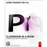 Adobe Premiere Pro Cs5 Classroom In A Book by Unknown Adobe Creative Team
