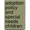 Adoption Policy and Special Needs Children door Unknown