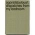 Agorafabulous!: Dispatches from My Bedroom