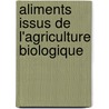 Aliments Issus de L'Agriculture Biologique door Food and Agriculture Organization of the United Nations