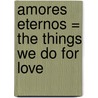 Amores Eternos = The Things We Do for Love door Kristin Hannah