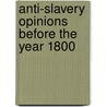Anti-Slavery Opinions Before The Year 1800 by William Frederick Poole