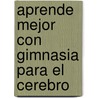 Aprende Mejor Con Gimnasia Para El Cerebro door Paul E. Dennison