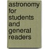Astronomy for Students and General Readers