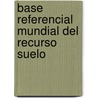 Base Referencial Mundial del Recurso Suelo door Food and Agriculture Organization of the United Nations