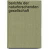 Berichte Der Naturforschenden Gesellschaft door K. Gerhardt