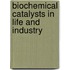 Biochemical Catalysts in Life and Industry