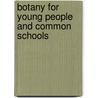 Botany For Young People And Common Schools by Asa Gray