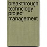 Breakthrough Technology Project Management by Kathryn P. Rea