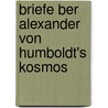 Briefe Ber Alexander Von Humboldt's Kosmos by Julius Schaller