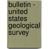 Bulletin - United States Geological Survey door Geological Survey