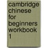 Cambridge Chinese for Beginners Workbook 1