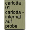 Carlotta 01: Carlotta - Internat auf Probe door Dagmar Hoßfeld