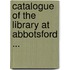 Catalogue Of The Library At Abbotsford ...