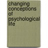 Changing Conceptions of Psychological Life door Cynthia Lightfoot