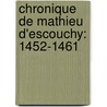 Chronique De Mathieu D'Escouchy: 1452-1461 door Mathieu D. Escouchy