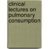 Clinical Lectures on Pulmonary Consumption