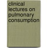 Clinical Lectures on Pulmonary Consumption by Felix Von Niemeyer