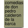 Comedias de Don Pedro Calderon de La Barca door Pedro CalderóN. De la Barca