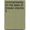 Commentaries on the Laws of Moses Volume 3 door Captain