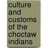 Culture and Customs of the Choctaw Indians by Donna L. Akers
