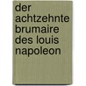 Der achtzehnte Brumaire des Louis Napoleon by Karl Marx