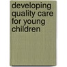 Developing Quality Care For Young Children by Paul Becker