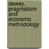 Dewey, Pragmatism and Economic Methodology