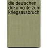 Die Deutschen Dokumente Zum Kriegsausbruch by Max Graf Montgelas