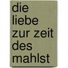 Die Liebe zur Zeit des Mahlst by Clemens J. Setz