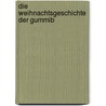 Die Weihnachtsgeschichte der Gummib by Dietmar Bittrich