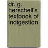 Dr. G. Herschell's Textbook of Indigestion door Sir Adolphe Abrahams