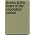 Drama at the Heart of the Secondary School