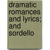 Dramatic Romances and Lyrics; And Sordello by Robert Browning
